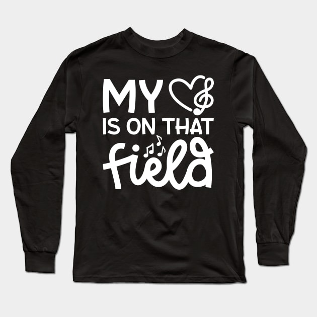 My Heart Is On That Field Marching Band Mom Cute Funny Long Sleeve T-Shirt by GlimmerDesigns